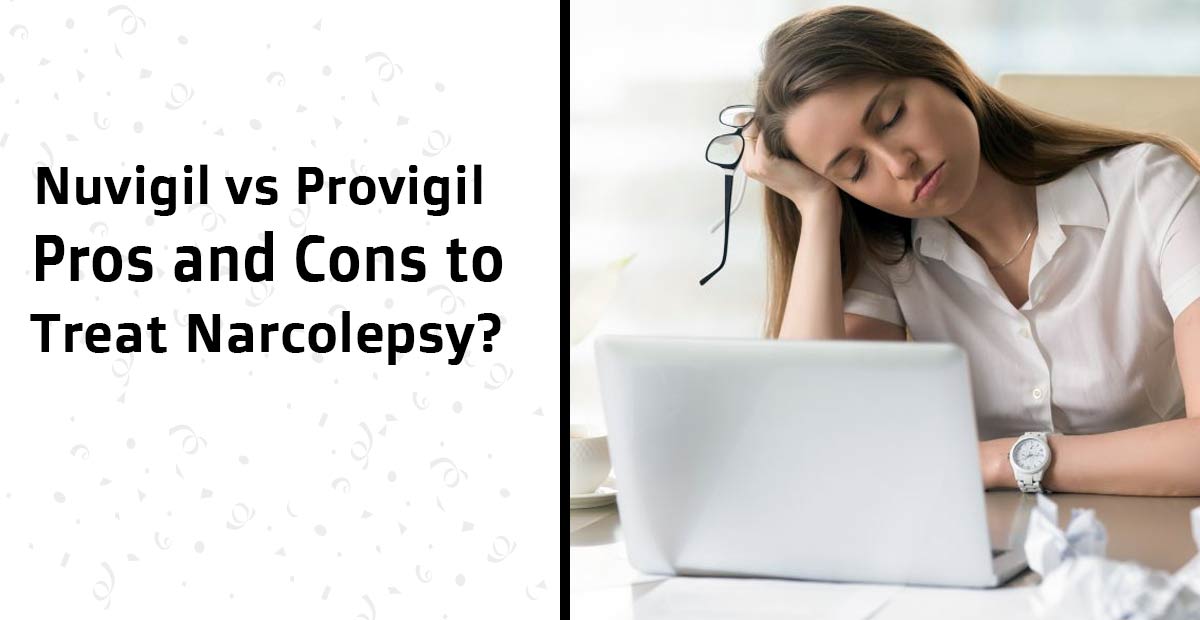 Nuvigil vs Provigil: Pros and Cons to treat Narcolepsy?